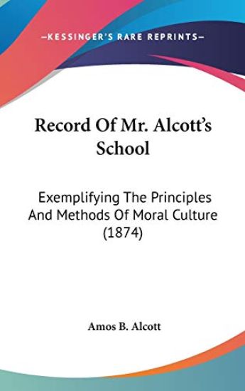 Record Of Mr. Alcott's School: Exemplifying The Principles And Methods Of Moral Culture (1874)