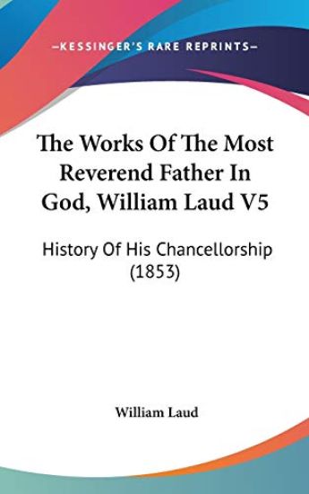 Works Of The Most Reverend Father In God, William Laud V5