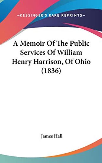 A Memoir Of The Public Services Of William Henry Harrison, Of Ohio (1836)