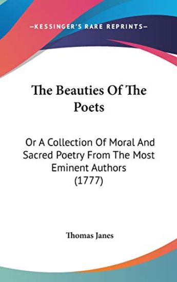 The Beauties Of The Poets: Or A Collection Of Moral And Sacred Poetry From The Most Eminent Authors (1777)
