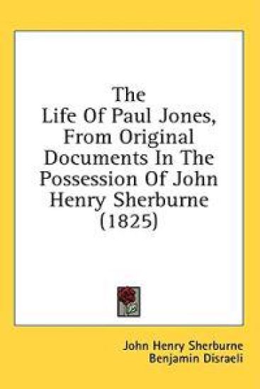 The Life Of Paul Jones, From Original Documents In The Possession Of John Henry Sherburne (1825)