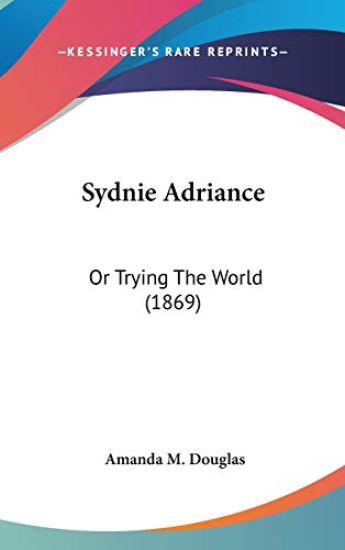Sydnie Adriance: Or Trying The World (1869)
