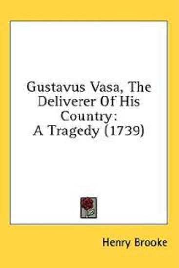 Gustavus Vasa, The Deliverer Of His Country: A Tragedy (1739)