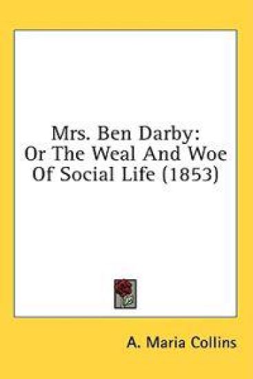 Mrs. Ben Darby: Or The Weal And Woe Of Social Life (1853)