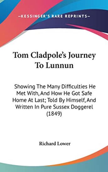 Tom Cladpole's Journey To Lunnun: Showing The Many Difficulties He Met With, And How He Got Safe Home At Last; Told By Himself, And Written In Pure Su