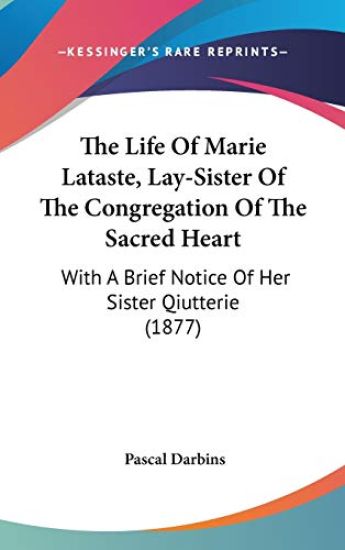 The Life Of Marie Lataste, Lay-Sister Of The Congregation Of The Sacred Heart