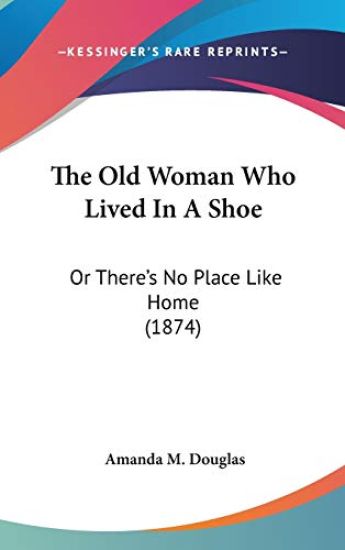 The Old Woman Who Lived In A Shoe: Or There's No Place Like Home (1874)