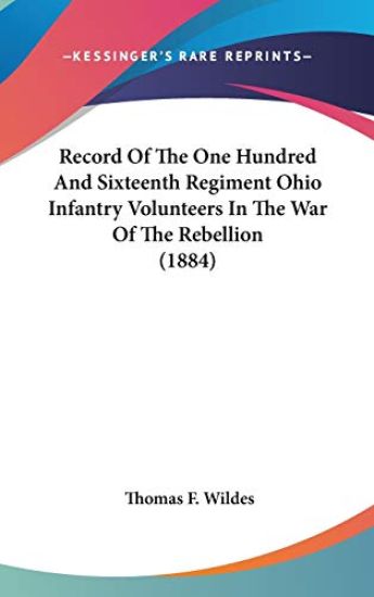 Record Of The One Hundred And Sixteenth Regiment Ohio Infantry Volunteers In The War Of The Rebellion (1884)