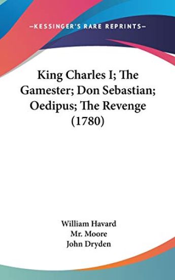 King Charles I; The Gamester; Don Sebastian; Oedipus; The Revenge (1780)