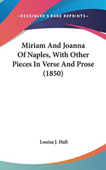 Miriam And Joanna Of Naples, With Other Pieces In Verse And Prose (1850)
