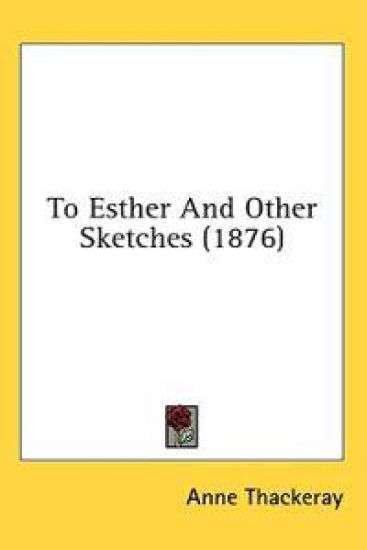 To Esther And Other Sketches (1876)