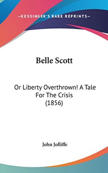 Belle Scott: Or Liberty Overthrown! A Tale For The Crisis (1856)