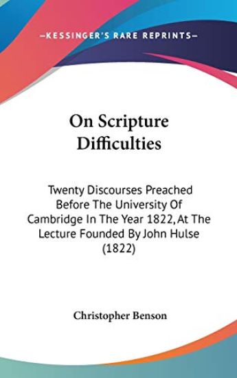 On Scripture Difficulties: Twenty Discourses Preached Before The University Of Cambridge In The Year 1822, At The Lecture Founded By John Hulse (1822)