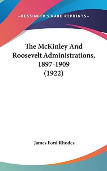The Mckinley and Roosevelt Administrations, 1897-1909