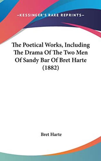 The Poetical Works, Including The Drama Of The Two Men Of Sandy Bar Of Bret Harte (1882)