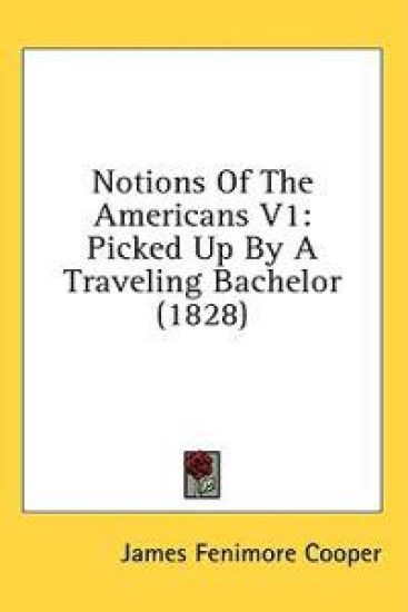 Notions Of The Americans V1: Picked Up By A Traveling Bachelor (1828)