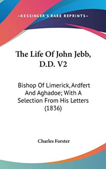 The Life Of John Jebb, D.D. V2: Bishop Of Limerick, Ardfert And Aghadoe; With A Selection From His Letters (1836)