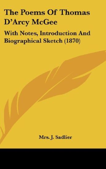 The Poems Of Thomas D'Arcy McGee: With Notes, Introduction And Biographical Sketch (1870)