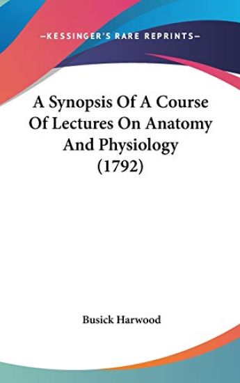 A Synopsis Of A Course Of Lectures On Anatomy And Physiology (1792)