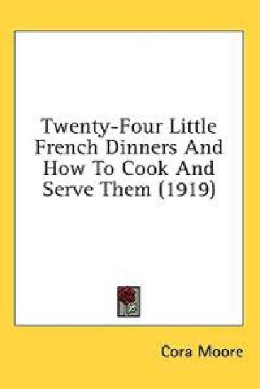 Twenty-four Little French Dinners and How to Cook and Serve Them