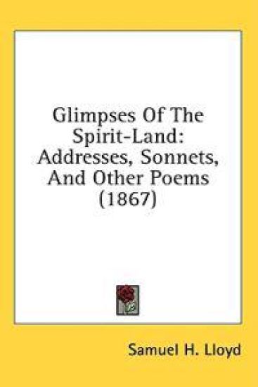 Glimpses Of The Spirit-Land: Addresses, Sonnets, And Other Poems (1867)