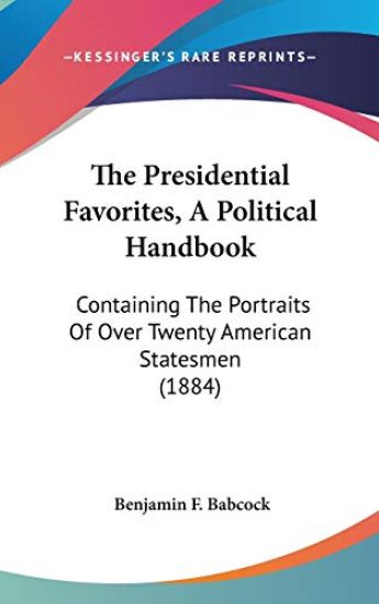 The Presidential Favorites, A Political Handbook