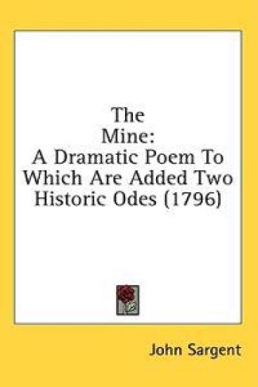 The Mine: A Dramatic Poem To Which Are Added Two Historic Odes (1796)