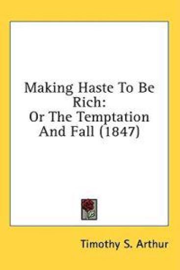 Making Haste To Be Rich: Or The Temptation And Fall (1847)
