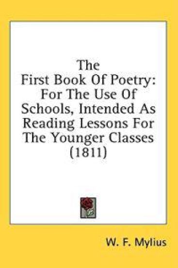 The First Book Of Poetry: For The Use Of Schools, Intended As Reading Lessons For The Younger Classes (1811)
