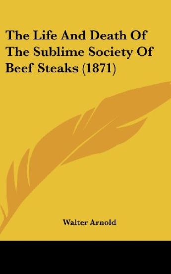 The Life And Death Of The Sublime Society Of Beef Steaks (1871)