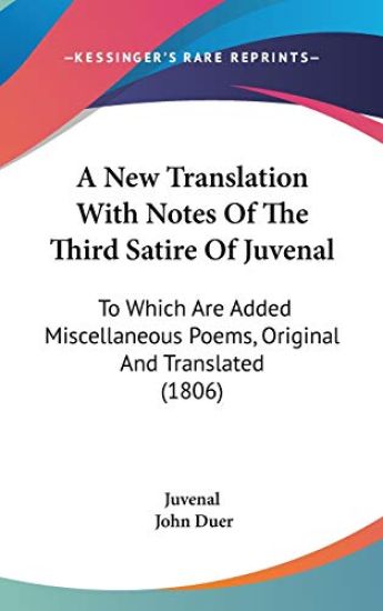 A New Translation With Notes Of The Third Satire Of Juvenal: To Which Are Added Miscellaneous Poems, Original And Translated (1806)