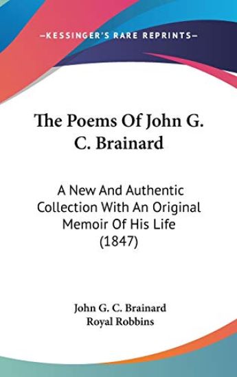The Poems Of John G. C. Brainard: A New And Authentic Collection With An Original Memoir Of His Life (1847)