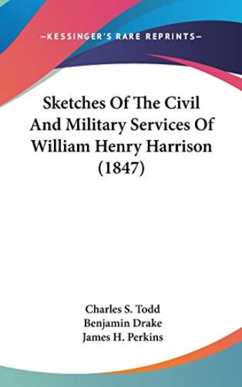 Sketches Of The Civil And Military Services Of William Henry Harrison (1847)