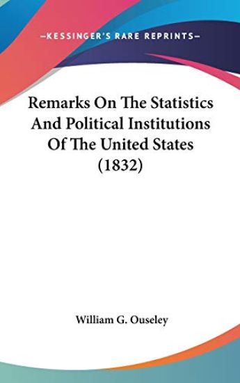 Remarks On The Statistics And Political Institutions Of The United States (1832)