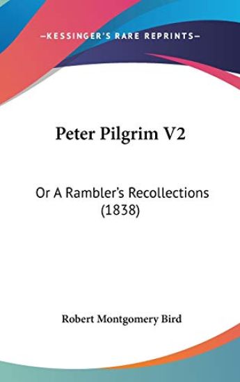 Peter Pilgrim V2: Or A Rambler's Recollections (1838)
