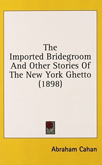 The Imported Bridegroom and Other Stories of the New York Ghetto
