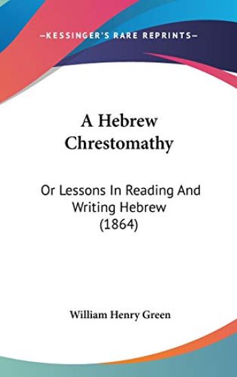 A Hebrew Chrestomathy: Or Lessons In Reading And Writing Hebrew (1864)