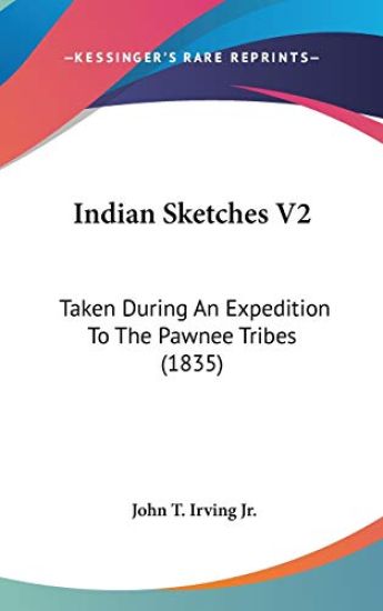 Indian Sketches V2: Taken During An Expedition To The Pawnee Tribes (1835)