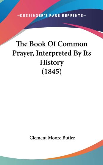 The Book Of Common Prayer, Interpreted By Its History (1845)