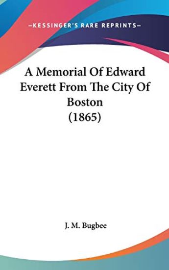 A Memorial Of Edward Everett From The City Of Boston (1865)