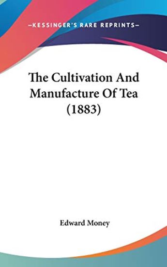 The Cultivation And Manufacture Of Tea (1883)
