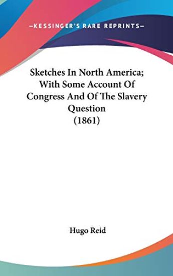 Sketches In North America; With Some Account Of Congress And Of The Slavery Question (1861)