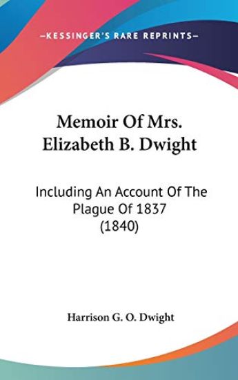 Memoir Of Mrs. Elizabeth B. Dwight: Including An Account Of The Plague Of 1837 (1840)