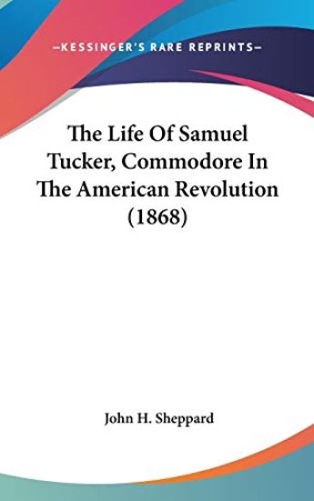The Life Of Samuel Tucker, Commodore In The American Revolution (1868)
