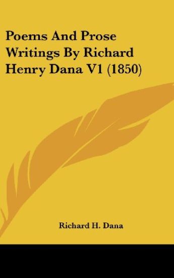 Poems And Prose Writings By Richard Henry Dana V1 (1850)