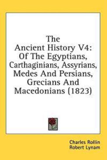 The Ancient History V4: Of The Egyptians, Carthaginians, Assyrians, Medes And Persians, Grecians And Macedonians (1823)