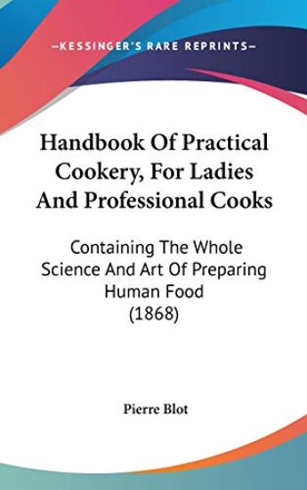 Handbook Of Practical Cookery, For Ladies And Professional Cooks: Containing The Whole Science And Art Of Preparing Human Food (1868)