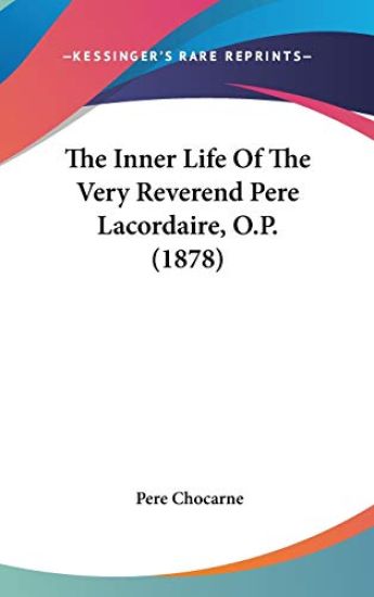 The Inner Life Of The Very Reverend Pere Lacordaire, O.P. (1878)