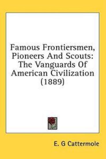 Famous Frontiersmen, Pioneers and Scouts