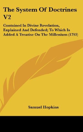 The System Of Doctrines V2: Contained In Divine Revelation, Explained And Defended; To Which Is Added A Treatise On The Millenium (1793)